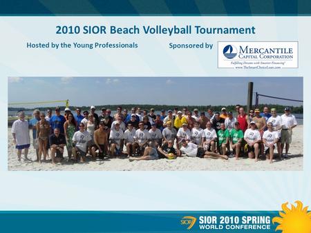 2010 SIOR Beach Volleyball Tournament Hosted by the Young Professionals Sponsored by.