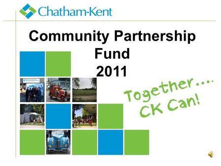 Community Partnership Fund 2011. Community Partnership Fund… is a grant matching program that was established by Council in 2000. Since its inception,