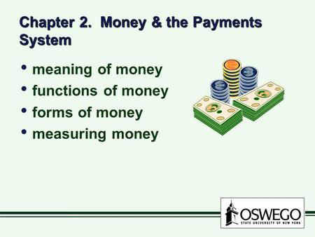 Chapter 2. Money & the Payments System meaning of money functions of money forms of money measuring money meaning of money functions of money forms of.