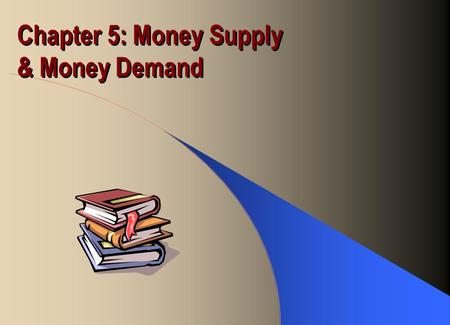 Chapter 5: Money Supply & Money Demand