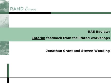 RAE Review: Interim feedback from facilitated workshops Jonathan Grant and Steven Wooding.