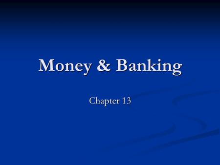 Money & Banking Chapter 13. Functions Medium of Exchange – Used in the buying and selling of goods Medium of Exchange – Used in the buying and selling.