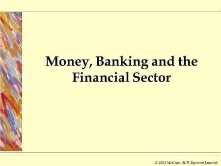 © 2003 McGraw-Hill Ryerson Limited. Money, Banking and the Financial Sector.