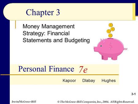 © The McGraw-Hill Companies, Inc., 2004. All Rights Reserved. Irwin/McGraw-Hill Chapter 3 Money Management Strategy: Financial Statements and Budgeting.
