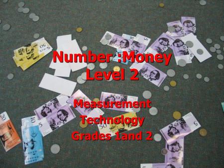 Number :Money Level 2 MeasurementTechnology Grades 1and 2.