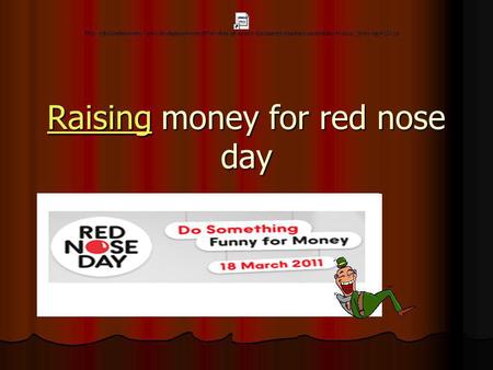 RaisingRaising money for red nose day Raising. Why raise money? C:\Documents and Settings\tgreen\Desktop C:\Documents and Settings\tgreen\Desktop C:\Documents.