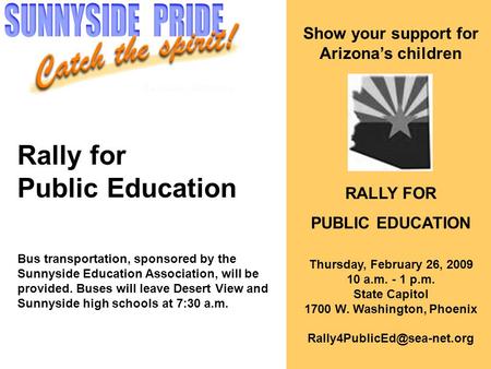 Rally for Public Education Bus transportation, sponsored by the Sunnyside Education Association, will be provided. Buses will leave Desert View and Sunnyside.