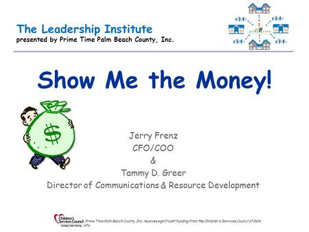 The Leadership Institute presented by Prime Time Palm Beach County, Inc. Prime Time Palm Beach County, Inc. receives significant funding from the Children's.