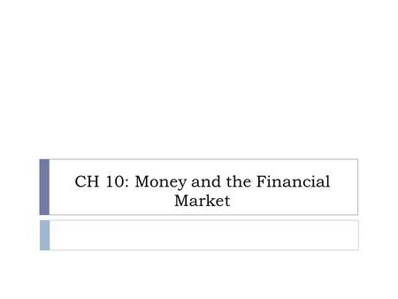 CH 10: Money and the Financial Market. 10A Money What is money? Game.