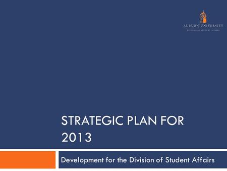STRATEGIC PLAN FOR 2013 Development for the Division of Student Affairs.