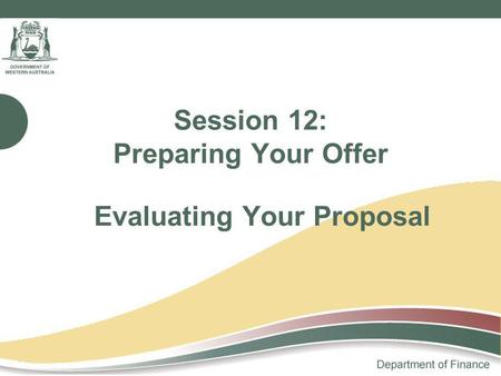 Session 12: Preparing Your Offer Evaluating Your Proposal.