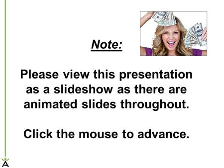 Note: Please view this presentation as a slideshow as there are animated slides throughout. Click the mouse to advance.