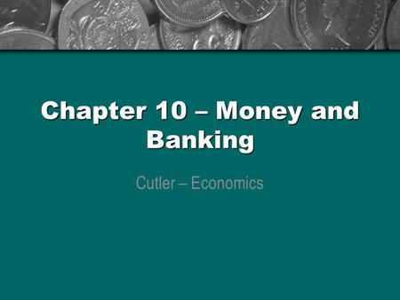 Chapter 10 – Money and Banking