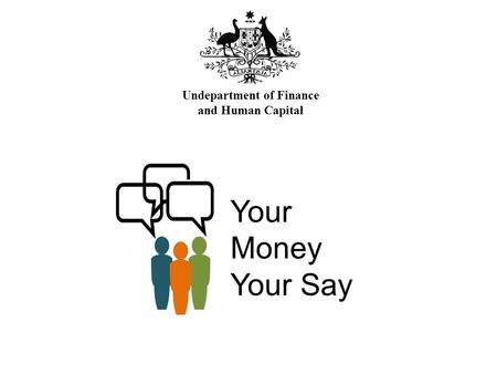 Your Money Your Say Undepartment of Finance and Human Capital.