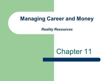 Managing Career and Money Reality Resources Chapter 11.