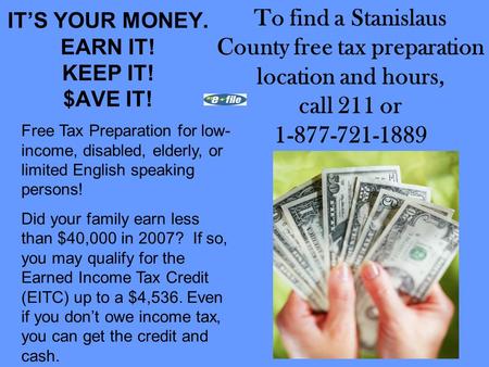 ITS YOUR MONEY. EARN IT! KEEP IT! $AVE IT! Free Tax Preparation for low- income, disabled, elderly, or limited English speaking persons! Did your family.