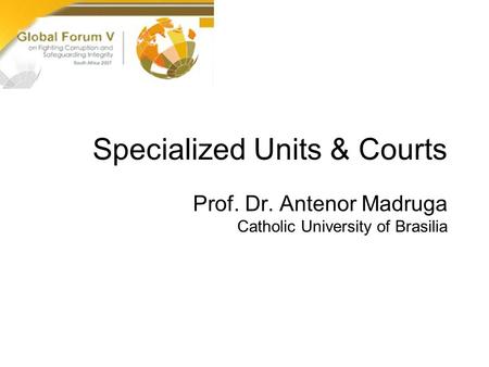 Specialized Units & Courts Prof. Dr. Antenor Madruga Catholic University of Brasilia.
