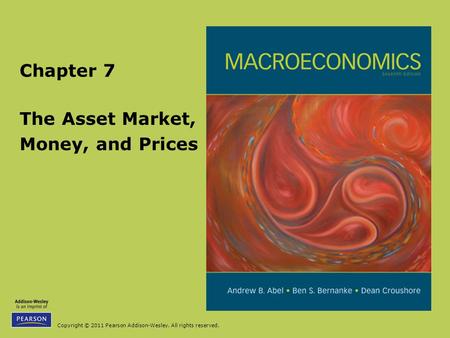 Copyright © 2011 Pearson Addison-Wesley. All rights reserved. The Asset Market, Money, and Prices Chapter 7.