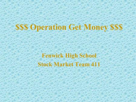 $$$ Operation Get Money $$$ Fenwick High School Stock Market Team 411.