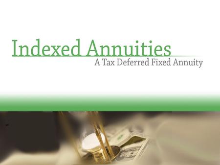 An Indexed Annuity is a Fixed Annuity It retains all the benefits of a traditional fixed annuity: Your principal is guaranteed. Your interest credits.