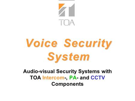 V o i c e S e c u r i t y S y s t e m Audio-visual Security Systems with TOA Intercom-, PA- and CCTV Components bcbc.