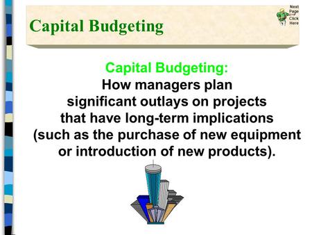 Capital Budgeting Capital Budgeting: How managers plan significant outlays on projects that have long-term implications (such as the purchase of new equipment.