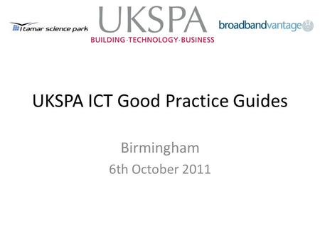 UKSPA ICT Good Practice Guides Birmingham 6th October 2011.