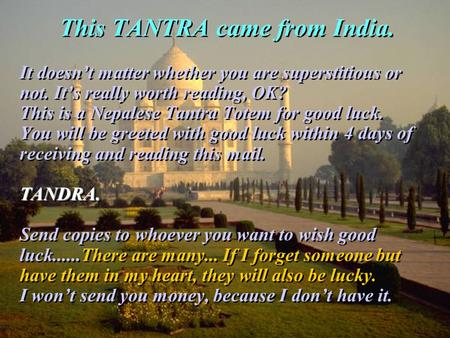 This TANTRA came from India. It doesnt matter whether you are superstitious or not. Its really worth reading, OK? This is a Nepalese Tantra Totem for good.