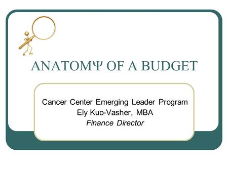 F BUDGET Cancer Center Emerging Leader Program Ely Kuo-Vasher, MBA Finance Director.