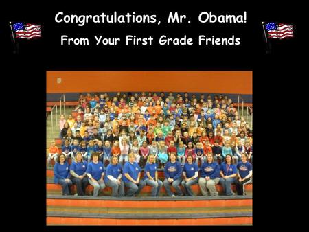 Congratulations, Mr. Obama! From Your First Grade Friends.