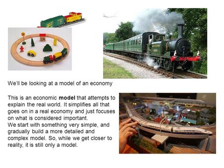 We’ll be looking at a model of an economy