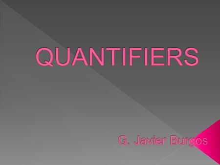 Quantifiers are words that are used to state quantity or amount of something without stating the exact number.