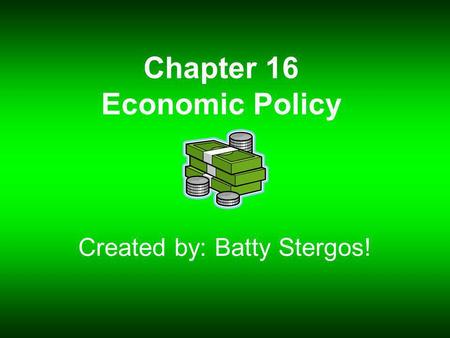 Chapter 16 Economic Policy Created by: Batty Stergos!