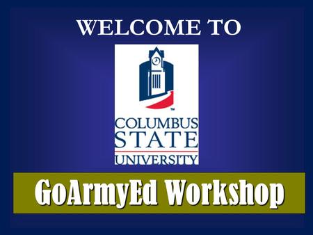 GoArmyEd Workshop WELCOME TO. What is Tuition assistance? What is GoArmyEd? Tuition assistance provides financial assistance for off-duty programs in.