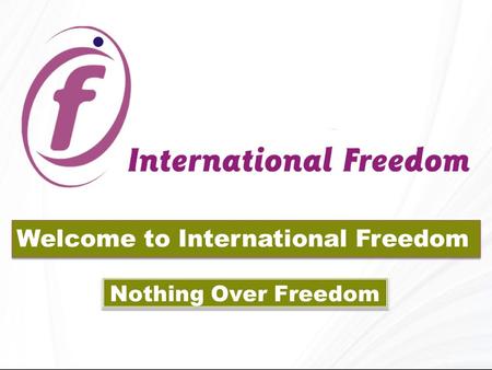Welcome to International Freedom Nothing Over Freedom.