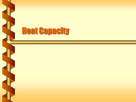 Heat Capacity. Work In The work - energy principle applies to all objects. If an object speeds up it gains kinetic energy. If an object slows down it.