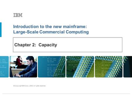 Introduction to the new mainframe: Large-Scale Commercial Computing © Copyright IBM Corp., 2006. All rights reserved. Chapter 2: Capacity.