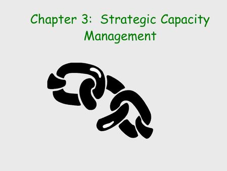 Chapter 3: Strategic Capacity Management