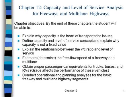 Chapter 12: Capacity and Level-of-Service Analysis for Freeways and Multilane Highways Chapter objectives: By the end of these chapters the student will.