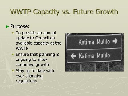 WWTP Capacity vs. Future Growth Purpose: Purpose: To provide an annual update to Council on available capacity at the WWTP To provide an annual update.
