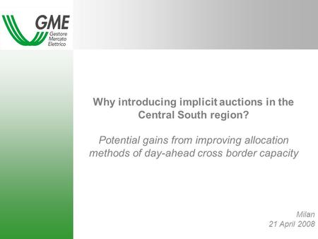 Why introducing implicit auctions in the Central South region? Potential gains from improving allocation methods of day-ahead cross border capacity Milan.