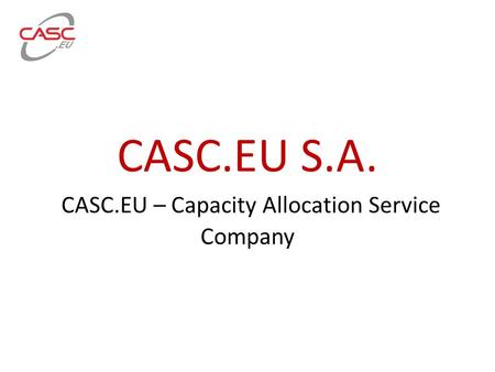 CASC.EU S.A. CASC.EU – Capacity Allocation Service Company