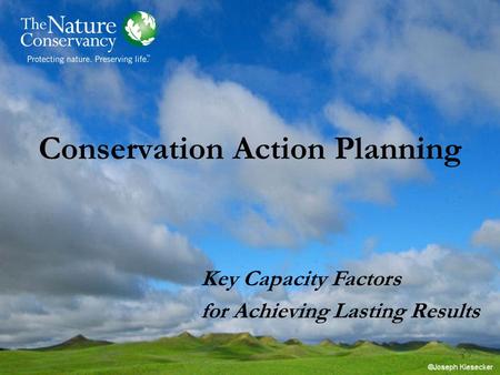 Conservation Action Planning Key Capacity Factors for Achieving Lasting Results.