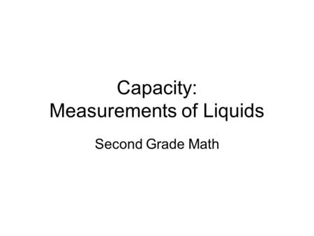 Capacity: Measurements of Liquids Second Grade Math.