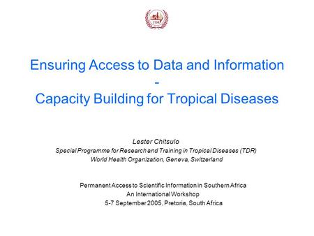 Ensuring Access to Data and Information - Capacity Building for Tropical Diseases Lester Chitsulo Special Programme for Research and Training in Tropical.