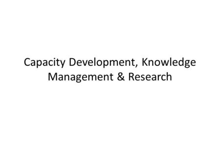 Capacity Development, Knowledge Management & Research.