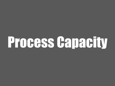 Process Capacity.