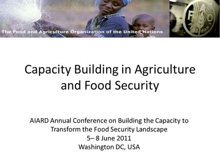 Capacity Building in Agriculture and Food Security AIARD Annual Conference on Building the Capacity to Transform the Food Security Landscape 5– 8 June.