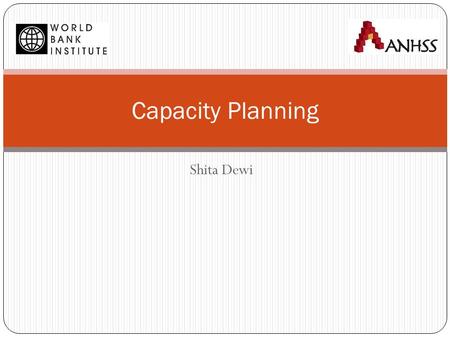 Shita Dewi Capacity Planning. Harding-Montagu-Preker Framework: Overview Distribution (equity) Efficiency Quality of Care Source: Adapted from Harding.