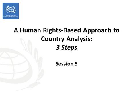 A Human Rights-Based Approach to Country Analysis: 3 Steps Session 5